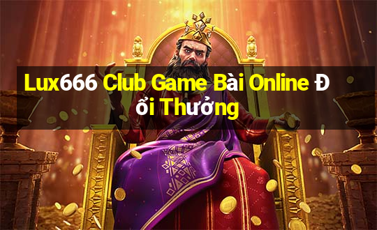 Lux666 Club Game Bài Online Đổi Thưởng