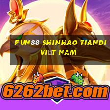 Fun88 Shinhao Tiandi Việt nam