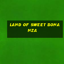 land of sweet bonanza