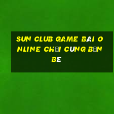 Sun Club Game Bài Online Chơi Cùng Bạn Bè