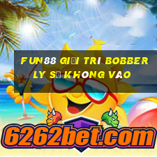 Fun88 giải trí Bobberly sẽ không vào