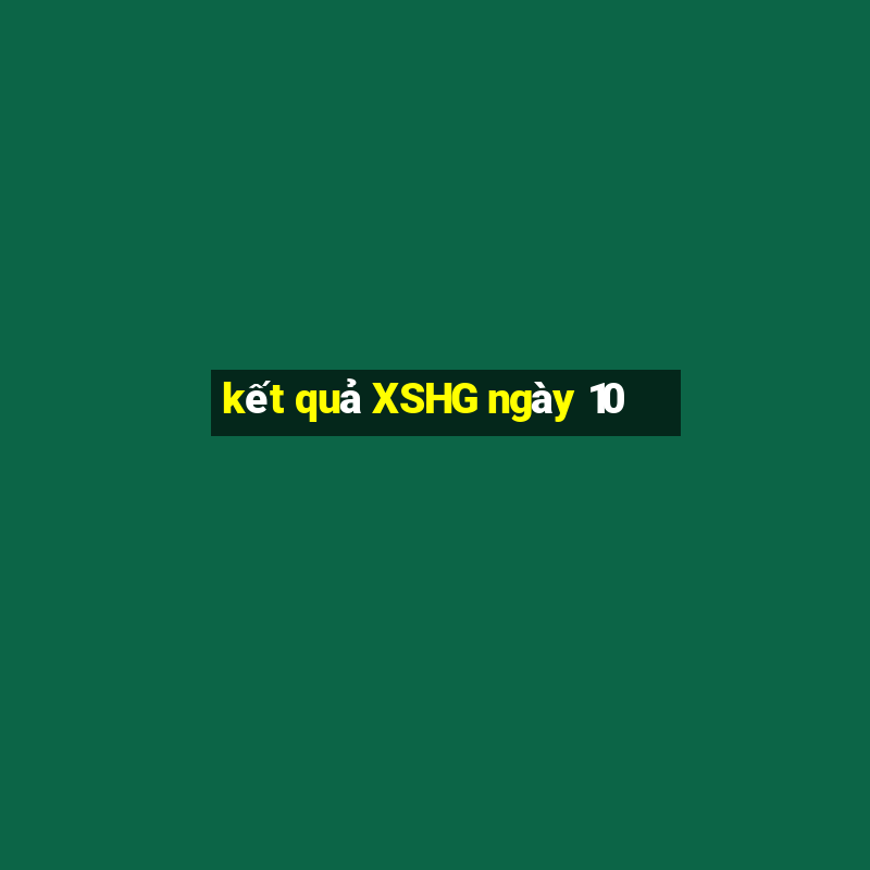 kết quả XSHG ngày 10