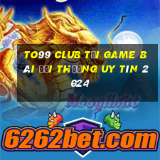 To99 Club Tải Game Bài Đổi Thưởng Uy Tín 2024