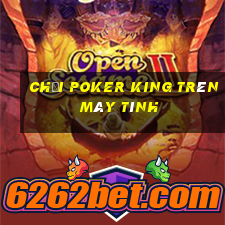 chơi poker king trên máy tính