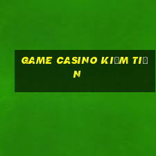 game casino kiếm tiền