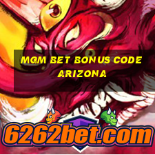 mgm bet bonus code arizona