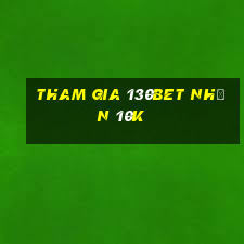 Tham gia 130Bet Nhận 10k