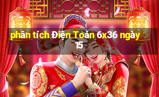 phân tích Điện Toán 6x36 ngày 15