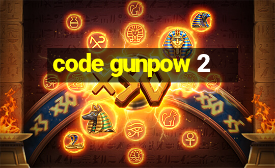 code gunpow 2