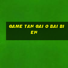 game tan gai o bai bien