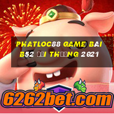 Phatloc88 Game Bài B52 Đổi Thưởng 2021