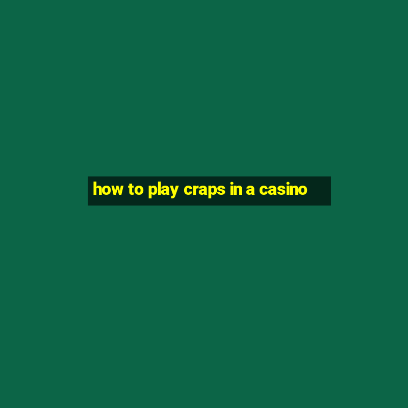 how to play craps in a casino