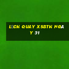 Lịch quay XSBTH ngày 31