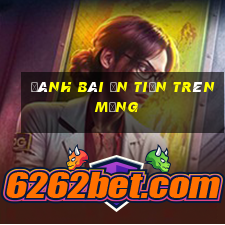 đánh bài ăn tiền trên mạng