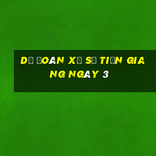 Dự Đoán Xổ Số Tiền Giang ngày 3