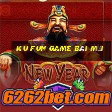 Ku Fun Game Bài Mới