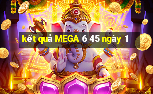 kết quả MEGA 6 45 ngày 1