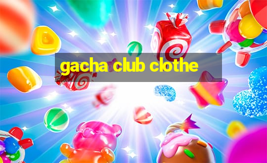 gacha club clothe