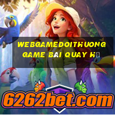 Webgamedoithuong Game Bài Quay Hũ