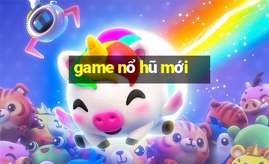 game nổ hũ mới