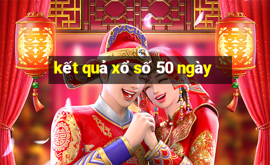 kết quả xổ số 50 ngày