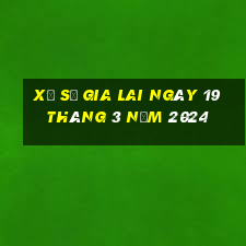 xổ số gia lai ngày 19 tháng 3 năm 2024