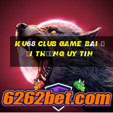 Ku68 Club Game Bài Đổi Thưởng Uy Tín