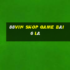 88Vin Shop Game Bài 6 Lá