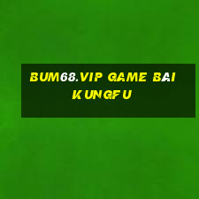 Bum68.Vip Game Bài Kungfu