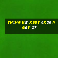 Thống kê XSDT 6x36 ngày 27