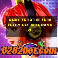 quay thử xổ số thừa thiên huế giờ hoàng đạo