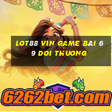 Lot88 Vin Game Bài 69 Doi Thuong