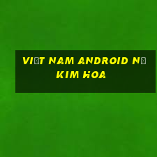 Việt nam Android nổ kim hoa