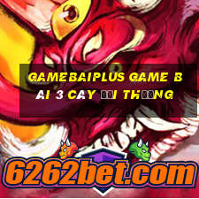 Gamebaiplus Game Bài 3 Cây Đổi Thưởng