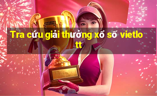 Tra cứu giải thưởng xổ số vietlott