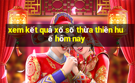 xem kết quả xổ số thừa thiên huế hôm nay