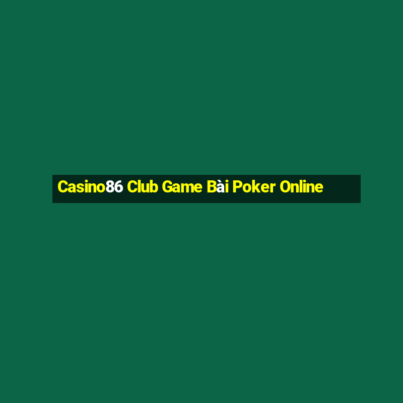 Casino86 Club Game Bài Poker Online