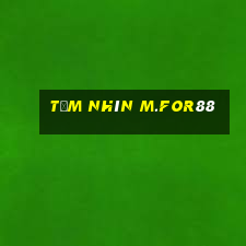 Tầm nhìn m.for88