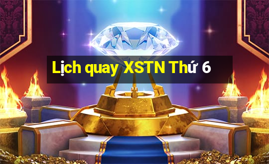 Lịch quay XSTN Thứ 6