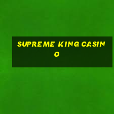 supreme king casino