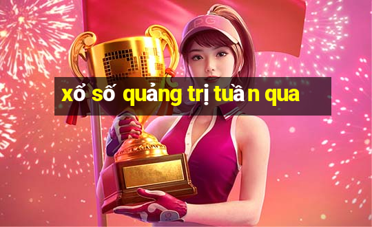 xổ số quảng trị tuần qua