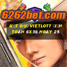 kết quả vietlott Điện Toán 6x36 ngày 25