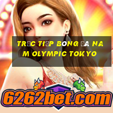 trực tiếp bóng đá nam olympic tokyo