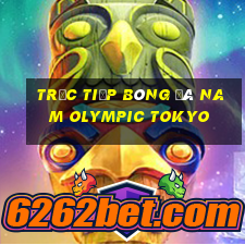 trực tiếp bóng đá nam olympic tokyo