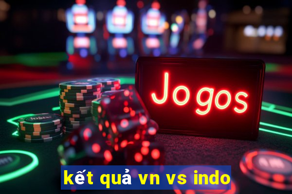 kết quả vn vs indo