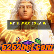 vé số max 3d là gì