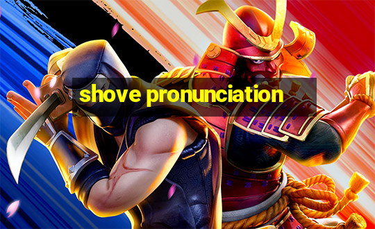 shove pronunciation