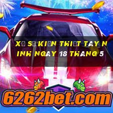 xổ số kiến thiết tây ninh ngày 18 tháng 5