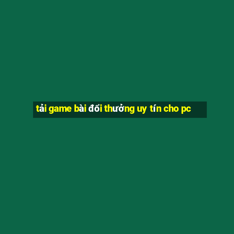 tải game bài đổi thưởng uy tín cho pc