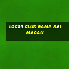 Loc89 Club Game Bài Macau